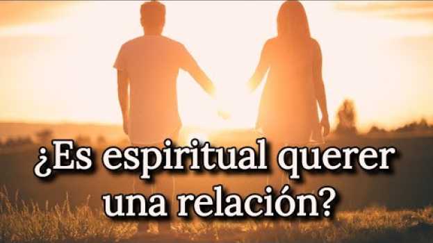 Video Relaciones Espirituales ?? ¿Es espiritual querer una relación? | Relaciones y espiritualidad in Deutsch