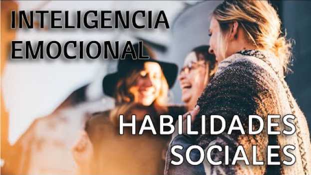 Видео Inteligencia Emocional Interpersonal - Habilidades Sociales - Cosas de Coaching на русском
