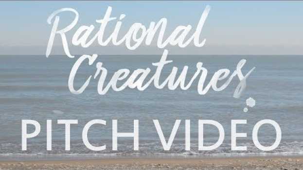Video Rational Creatures Pitch Video su italiano