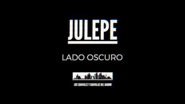 Video LADO OSCURO  (JULEPE) em Portuguese