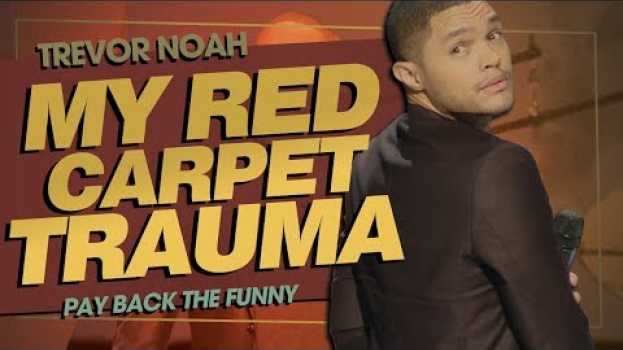 Video "My Red Carpet Trauma" - TREVOR NOAH (Pay Back The Funny) 2015 en français
