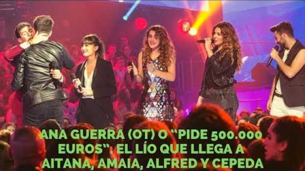 Video Ana Guerra (OT) o “pide 500.000 euros”. El lío que llega a Aitana, Amaia, Alfred y Cepeda su italiano