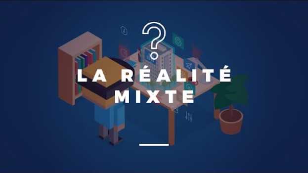 Video Qu'est ce que la réalité mixte? in English