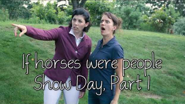 Video If horses were people - Show Day, Part 1 em Portuguese