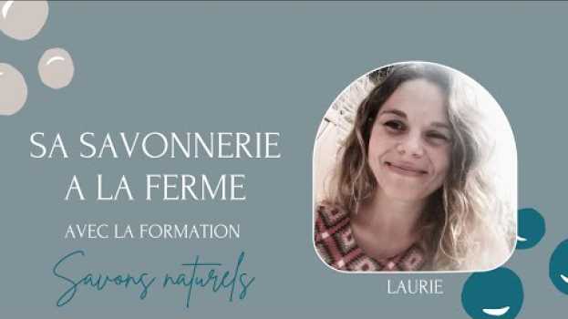 Video Laurie : sa savonnerie à la ferme su italiano
