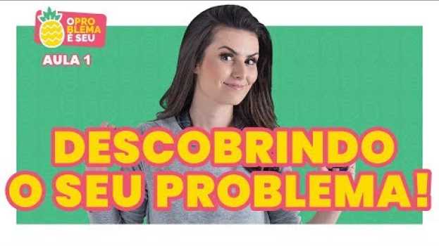 Video Curso O PROBLEMA É SEU! Aula 1 in English