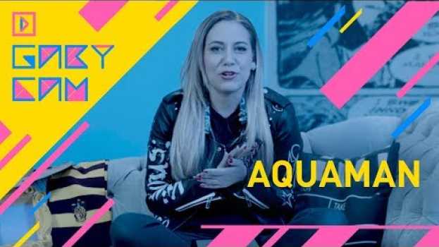 Video Gaby Cam Haciendo Cosas | Las 5 cosas que no sabias de Aquaman em Portuguese