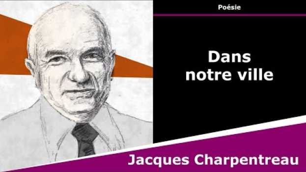Video Dans notre ville - Poésie - Jacques Charpentreau em Portuguese