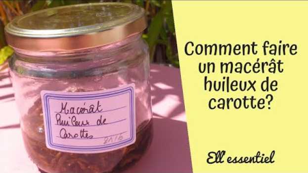 Video COMMENT FAIRE SON MACÉRÂT HUILEUX DE CAROTTE ? #bronzage #été #phytothérapie in Deutsch