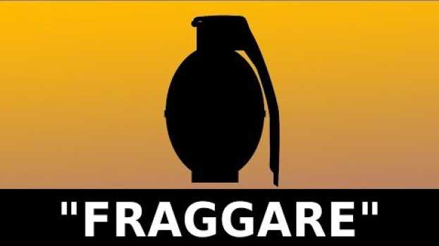 Video Cosa significa FRAGGARE? in English