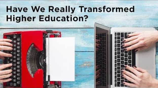Video Have We Really Transformed Higher Education? in Deutsch