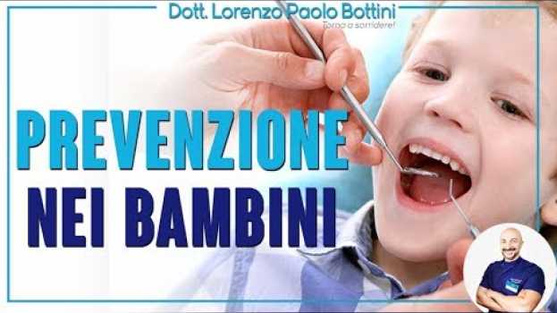 Video DENTI BAMBINI: LA PRIMA VISITA! su italiano