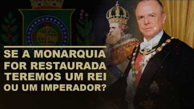 Video Se o Brasil voltar a ser uma monarquia teremos um REI ou um IMPERADOR? in Deutsch