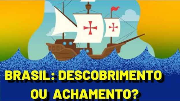 Video Brasil: Descobrimento ou Achamento? Descubra Agora [Vídeo Aula] su italiano
