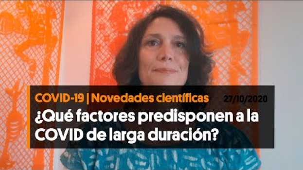 Video ¿Qué factores predisponen a una COVID-19 de larga duración? (27/10/2020) em Portuguese