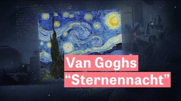 Video Wie die “Sternennacht” von Vincent van Gogh weltberühmt wurde su italiano