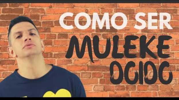 Video COMO SER "MULEKE DOIDO" | FELIPE BASSUL en Español