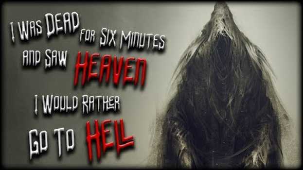 Video "I Was Dead for Six Minutes and Saw Heaven, I would rather go to Hell" Creepypasta em Portuguese
