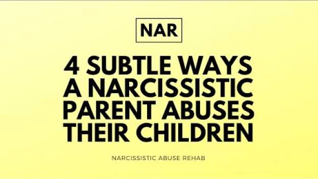 Video 4 Subtle Ways A Narcissistic Parent Abuses Their Children su italiano