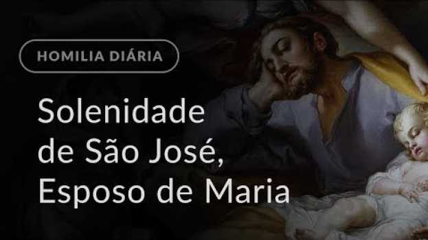 Video Solenidade de São José, Esposo da Virgem Maria (Homilia Diária.1111) in Deutsch