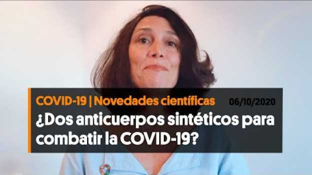 Video ¿Dos anticuerpos sintéticos para combatir la COVID-19? (06/10/2020) en français