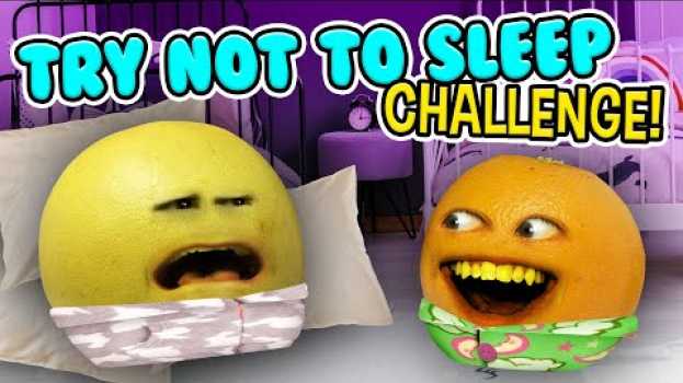 Video Annoying Orange - Try Not to Sleep Challenge! em Portuguese