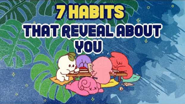 Video 7 Habits That Reveal A Lot About Your Personality en français