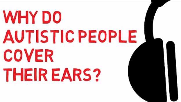Video Why do autistic people cover their ears? su italiano