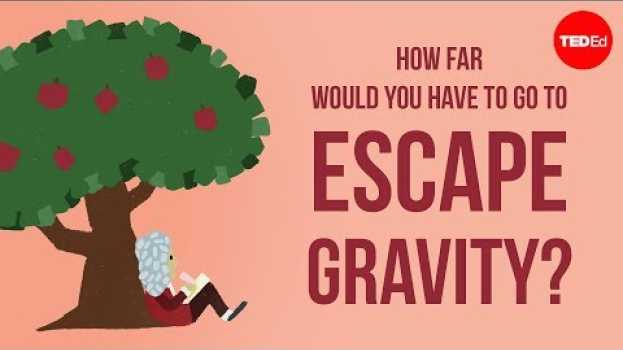 Video How far would you have to go to escape gravity? - Rene Laufer en Español