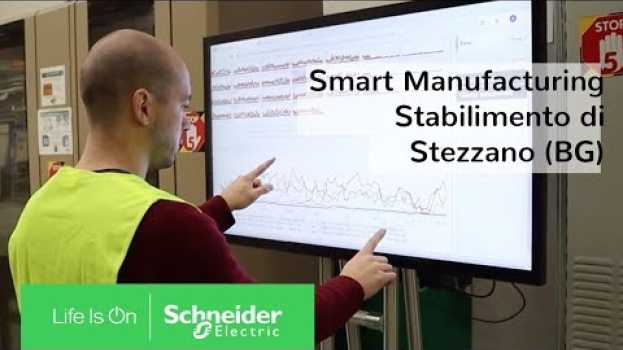 Video Smart Manufacturing e Industria 4.0 nello Stabilimento di Stezzano | Schneider Electric Italia en Español