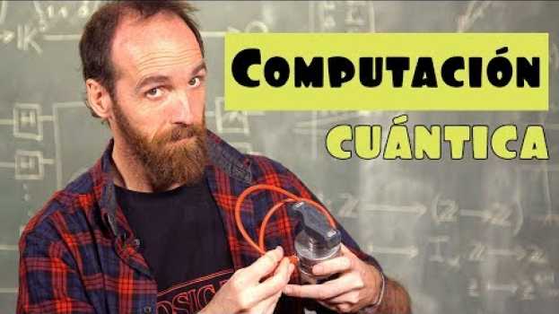 Video ¿Qué es y cómo funciona la COMPUTACIÓN CUÁNTICA? in English