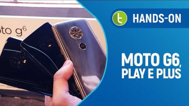 Video Moto G6, Play e Plus: Tudo sobre o "lançamento do ano" da Motorola en Español