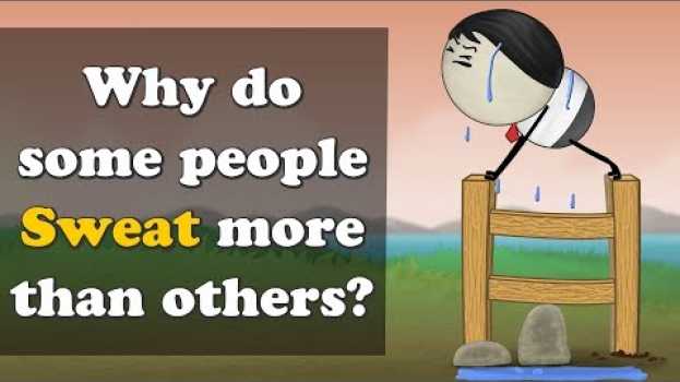 Video Why do some people Sweat more than others? + more videos | #aumsum #kids #education #children su italiano