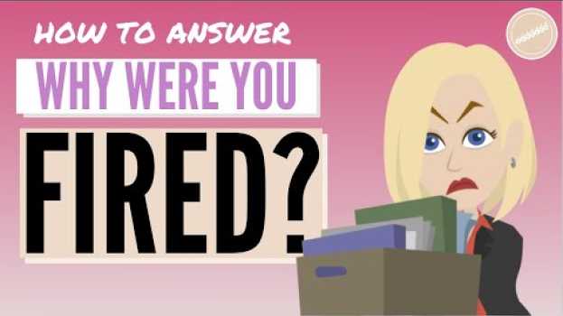 Video WHY WERE YOU FIRED? | How to Answer Truthfully su italiano