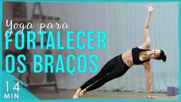 Video Yoga para FORTALECER e TONIFICAR os BRAÇOS (melhore a prática e defina os braços!) | Fernanda Yoga em Portuguese