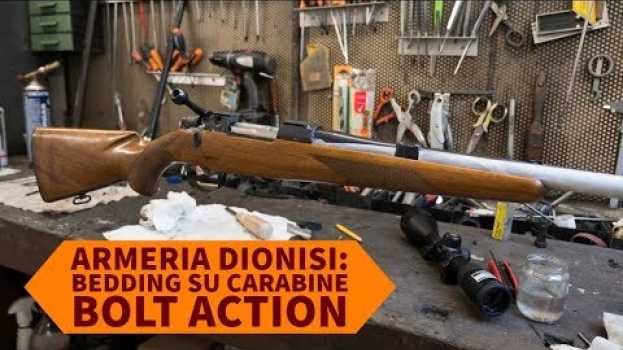 Video Armeria Dionisi: operazione di bedding su carabine bolt action da caccia en français