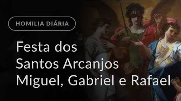 Video Festa dos Santos Arcanjos Miguel, Gabriel e Rafael (Homilia Diária.965) in Deutsch