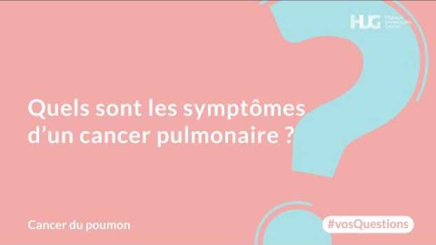 Video Quels sont les symptômes d’un cancer pulmonaire ? in English