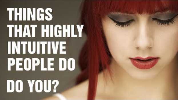 Video 15 Things Highly Intuitive People Do Differently en français