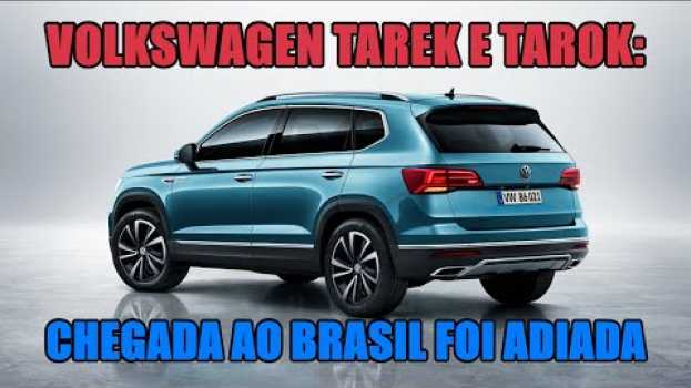Video Volkswagen Tarek e Tarok: chegada ao Brasil foi adiada en français