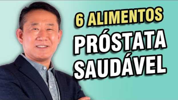 Video 6 Alimentos Que Protegem Sua Próstata | Peter Liu in English