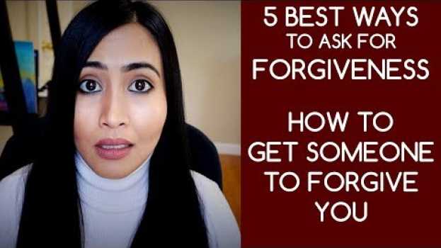 Video How to Ask Forgiveness | Be Forgiven by Someone You Hurt su italiano