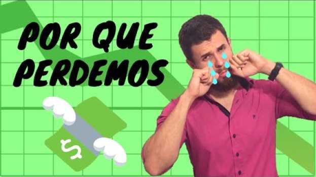 Video #39 - O ÚNICO motivo que faz as pessoas PERDEREM DINHEIRO com investimentos en Español
