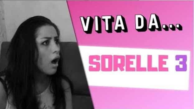 Video VITA DA SORELLE 3 - SORELLA MAGGIORE VS SORELLA MINORE en Español