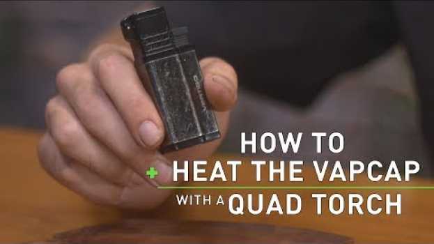 Video How to Heat a VapCap with a Quad Torch in Deutsch
