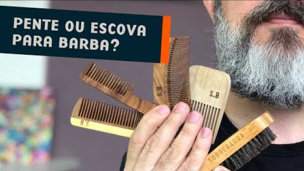 Видео Escova ou Pente Para Barba: quando e como usar cada um? на русском