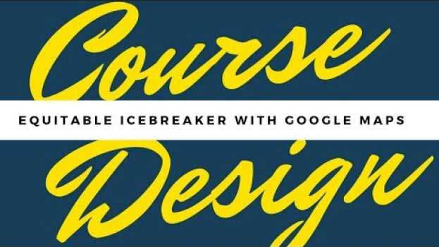 Video Equitable Icebreaker with Google Maps en Español