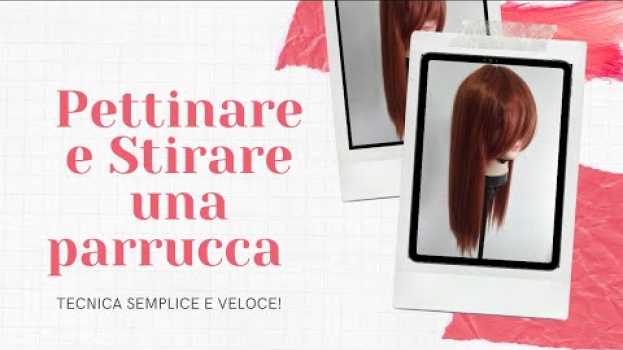 Video ▼ TUTORIAL ▼ Come pettinare e piastrare una parrucca su italiano