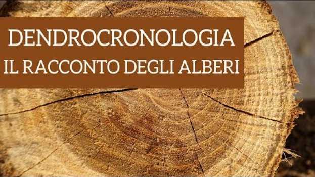 Video Dendrocronologia, cosa può raccontare un albero? em Portuguese