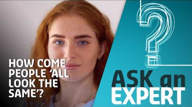Video How Come Some People 'All Look the Same'? | Ask an Expert su italiano